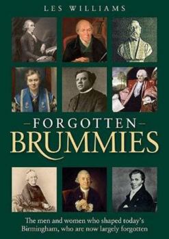 Paperback Forgotten Brummies: The Men and Women Who Shaped Today's Birmingham, Who are Now Largely Forgotten Book