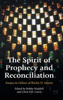 The Spirit of Prophecy and Reconciliation: A Festschrift for Rickie Moore (Bible in the Modern World)