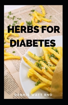 Paperback HERBS FOR DIABETES: All You Need To Know About Using Natural Herbs To Fight And Cure Diabetes Book