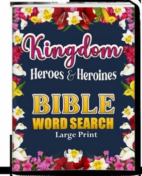 Paperback Kingdom Heroes & Heroines Bible Word Search Large Print: Bible Word Searches and Find a Word Puzzles for Adults Book