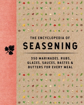 Hardcover The Encyclopedia of Seasoning: 350 Marinades, Rubs, Glazes, Sauces, Bastes and Butters for Every Meal Book