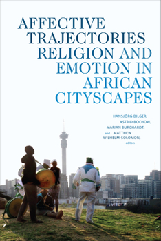 Affective Trajectories: Religion and Emotion in African Cityscapes - Book  of the Religious Cultures of African and African Diaspora People