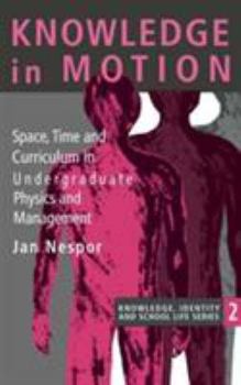 Paperback Knowledge In Motion: Space, Time And Curriculum In Undergraduate Physics And Management Book