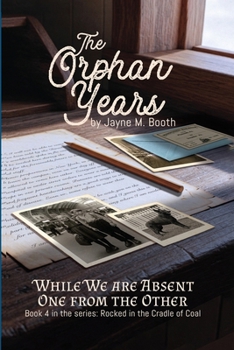 The Orphan Years: While We Are Absent One From The Other (Rocked in the Cradle of Coal series)