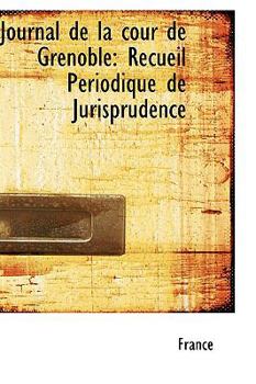 Paperback Journal de La Cour de Grenoble: Recueil P Riodique de Jurisprudence Book