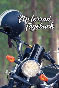 Motorrad Tagebuch: Notizbuch Terminkalender für Biker und Freunde vom Motorrad, die gerne über die Straßen fahren (German Edition)