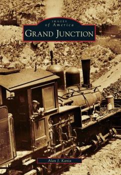 Grand Junction (Images of America: Colorado) - Book  of the Images of America: Colorado