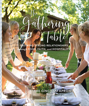 Hardcover The Gathering Table: Growing Strong Relationships Through Food, Faith, and Hospitality Book