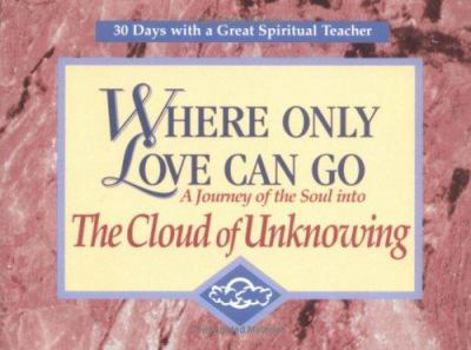 Paperback Where Only Love Can Go: A Journey of the Soul Into the Cloud of Unknowing Book