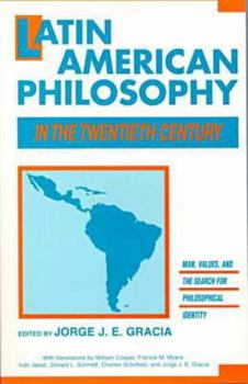 Latin American Philosophy in the Twentieth Century: Man, Values, and the Search for Philosophical Identity (Frontiers of Philosophy)