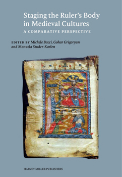 Hardcover Staging the Ruler's Body in Medieval Cultures: A Comparative Perspective Book