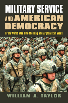 Paperback Military Service and American Democracy: From World War II to the Iraq and Afghanistan Wars Book