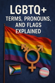 LGBTQ+ Terms, Pronouns,And Flags Explained: Gain A Better Understanding Into The LGBTQ+ World