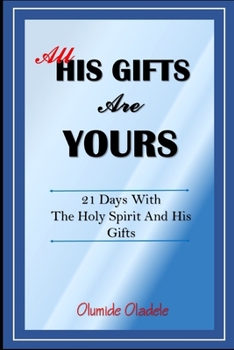 All His Gifts are Yours: 21 Days with the Holy Spirit and His Gifts