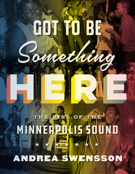 Hardcover Got to Be Something Here: The Rise of the Minneapolis Sound Book