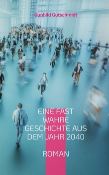 Paperback Eine fast wahre Geschichte aus dem Jahr 2040 [German] Book