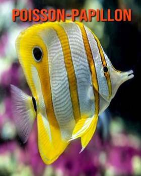 Poisson-Papillon: Recueil pour Enfants de Belles Images & d'Informations Int�ressantes Concernant les Poisson-Papillon