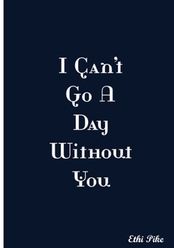 Paperback I Can't Go A Day Without You: Collectible Notebook Book