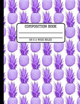 Composition Book Wide Ruled: Fun Trendy Purple Pastel Tropical Pineapple Back to School Writing Notebook for Students and Teachers in 8.5 x 11 Inches