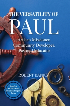 Paperback The Versatility of Paul: Artisan Missioner, Community Developer, Pastoral Educator Book