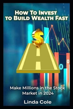 Paperback How To Invest In 2024 to Build Wealth Fast: Plan To Make Millions in the Stock Market in 2024 Book