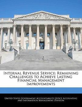 Paperback Internal Revenue Service: Remaining Challenges to Achieve Lasting Financial Management Improvements Book