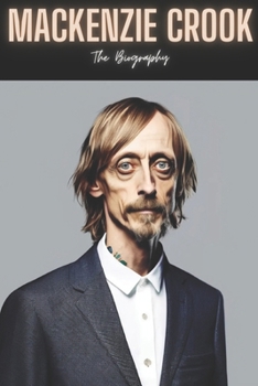 Mackenzie Crook: The Biography