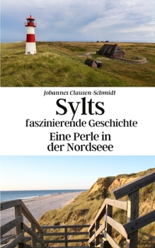 Paperback Sylts faszinierende Geschichte: Eine Perle in der Nordsee [German] Book