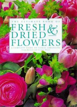 Hardcover The Ultimate Book of Fresh & Dried Flowers: A Complete Guide to Floral Arranging Book