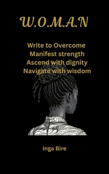 Paperback W.O.M.A.N: Write to Overcome, Manifest strength, Ascend with dignity, Navigate with wisdom Book