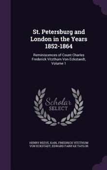 Hardcover St. Petersburg and London in the Years 1852-1864: Reminiscences of Count Charles Frederick Vitzthum Von Eckstaedt, Volume 1 Book