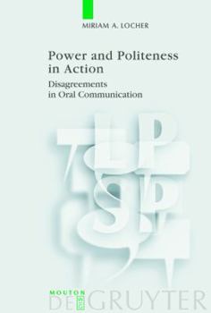 Paperback Power and Politeness in Action: Disagreements in Oral Communication Book