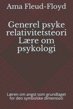 Paperback Generel psyke relativitetsteori Lære om psykologi: Læren om angst som grundlaget for den symbolske dimension [Danish] Book