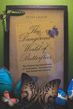 Hardcover The Dangerous World of Butterflies: The Startling Subculture of Criminals, Collectors, and Conservationists Book
