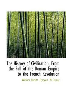 Paperback The History of Civilization, from the Fall of the Roman Empire to the French Revolution Book