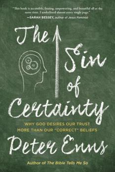 Paperback The Sin of Certainty: Why God Desires Our Trust More Than Our Correct Beliefs Book