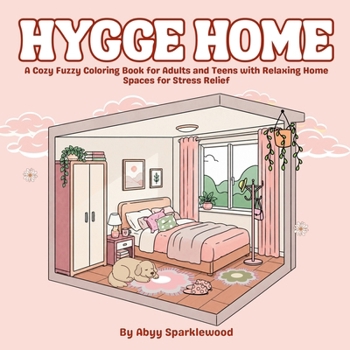 Hygge Home: A Cozy Fuzzy Coloring Book for Adults and Teens with Relaxing Home Spaces for Stress Relief (Cozy Calm Coloring Series)