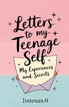 Paperback Letters to My Teenage Self: Discovering Strength, Embracing Change, and Finding True Happiness Book