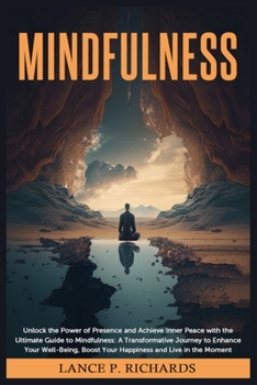 Paperback Mindfulness: Unlock the Power of Presence and Achieve Inner Peace with the Ultimate Guide to Mindfulness: A Transformative Journey Book