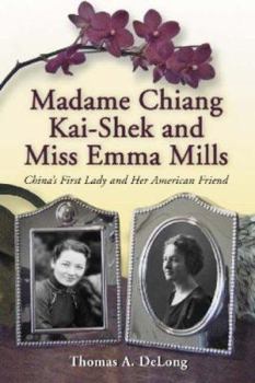Paperback Madame Chiang Kai-shek and Miss Emma Mills: China's First Lady and Her American Friend Book