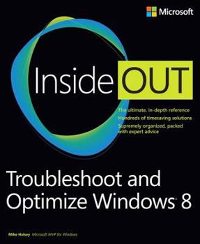 Paperback Troubleshoot and Optimize Windows 8 Inside Out: The Ultimate, In-Depth Troubleshooting and Optimizing Reference Book
