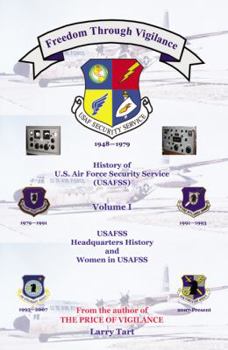 Paperback Freedom Through Vigilance: History of U.S.Air Force Security Service (USAFSS), Volume 1: USAFSS Headquarters History and Women in USAFSS Book