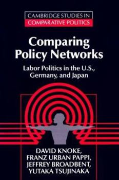 Paperback Comparing Policy Networks: Labor Politics in the U.S., Germany, and Japan Book