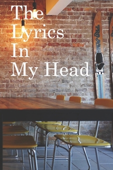 The Lyrics in My Head: Lined Notebook / Journal Gift, 100 Pages, 6x9, Soft Cover, Matte Finish Inspirational Quotes Journal, Notebook, Diary, Composition Book