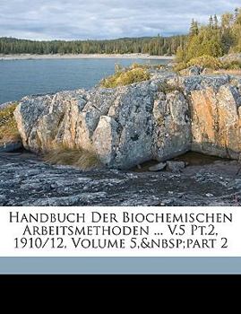 Paperback Handbuch Der Biochemischen Arbeitsmethoden ... V.5 PT.2, 1910/12, Volume 5, Part 2 [German] Book