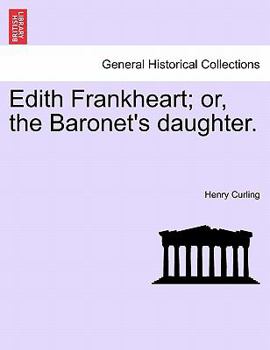 Paperback Edith Frankheart; Or, the Baronet's Daughter. Book