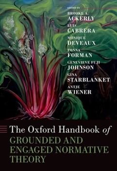 Hardcover The Oxford Handbook of Grounded and Engaged Normative Theory Book
