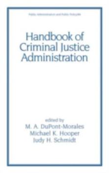 Handbook of Criminal Justice Administration (Public Administration and Public Policy)