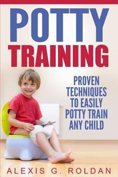 Paperback Potty Training: Proven Techniques to Easily Potty Train Any Child Book