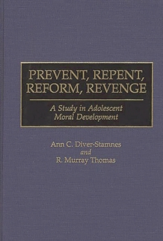 Hardcover Prevent, Repent, Reform, Revenge: A Study in Adolescent Moral Development Book